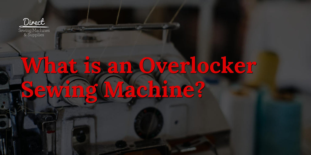 What is an Overlocker Sewing Machine?